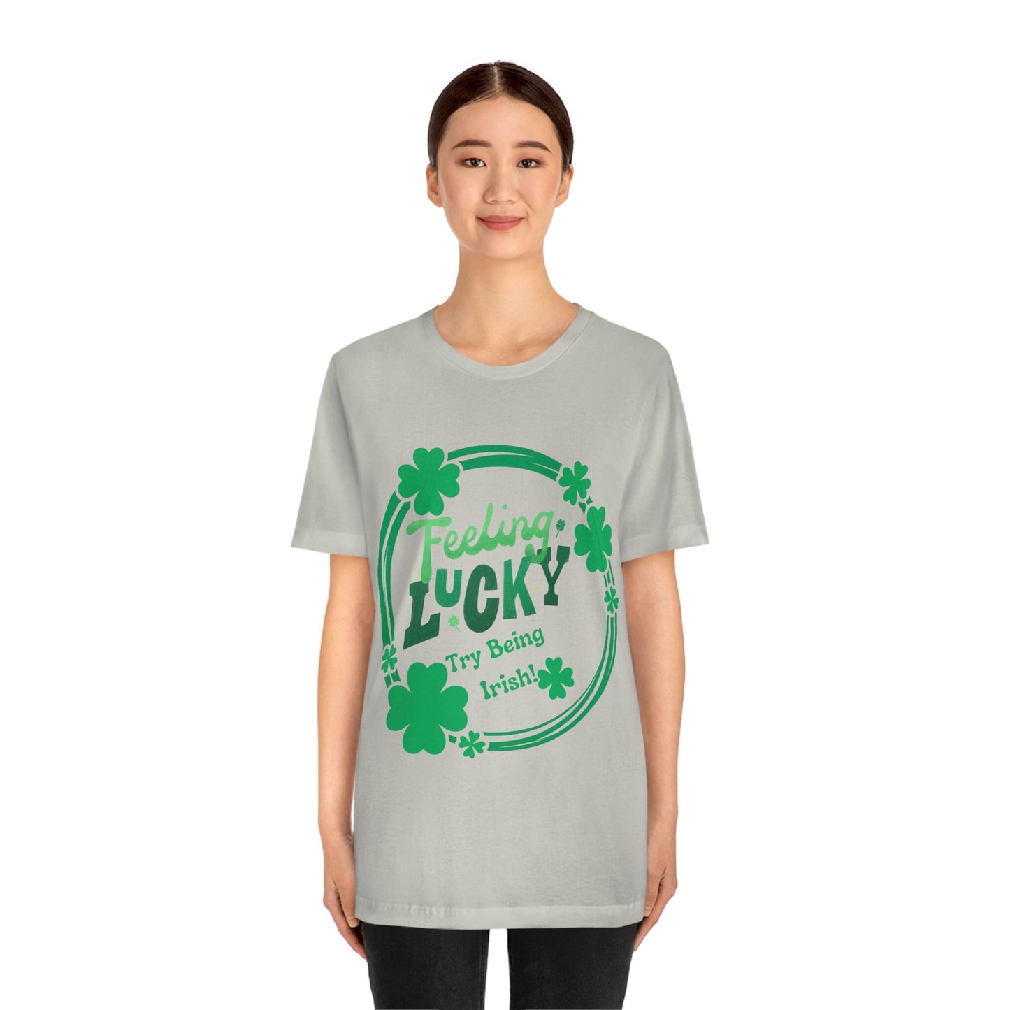 Feeling Lucky, Try Being Irish Jersey Tee
