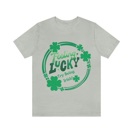 Feeling Lucky, Try Being Irish Jersey Tee